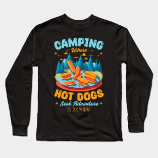 Camping: Where Hot Dogs Seek Adventure, and Ketchup Long Sleeve T-Shirt